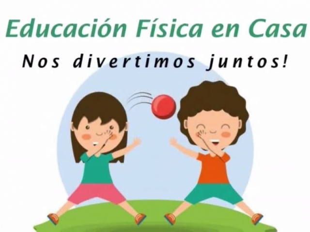 EDUCACIÓN FÍSICA EN CASA...¡NOS DIVERTIMOS JUNTOS!